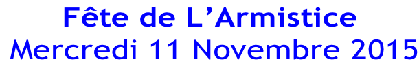 Fête de L’Armistice  Mercredi 11 Novembre 2015