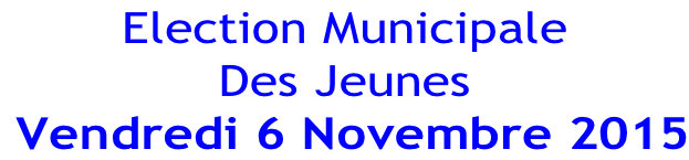 Election Municipale Des Jeunes   Vendredi 6 Novembre 2015