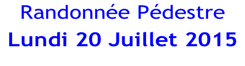 Randonnée Pédestre  Lundi 20 Juillet 2015