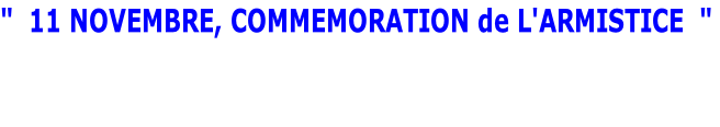 "  11 NOVEMBRE, COMMEMORATION de L'ARMISTICE  "