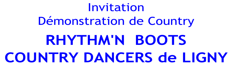 Invitation Démonstration de Country   RHYTHM'N  BOOTS   COUNTRY DANCERS de LIGNY