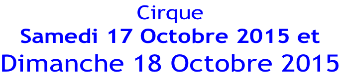 Cirque   Samedi 17 Octobre 2015 et  Dimanche 18 Octobre 2015