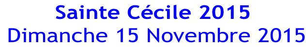 Sainte Cécile 2015  Dimanche 15 Novembre 2015